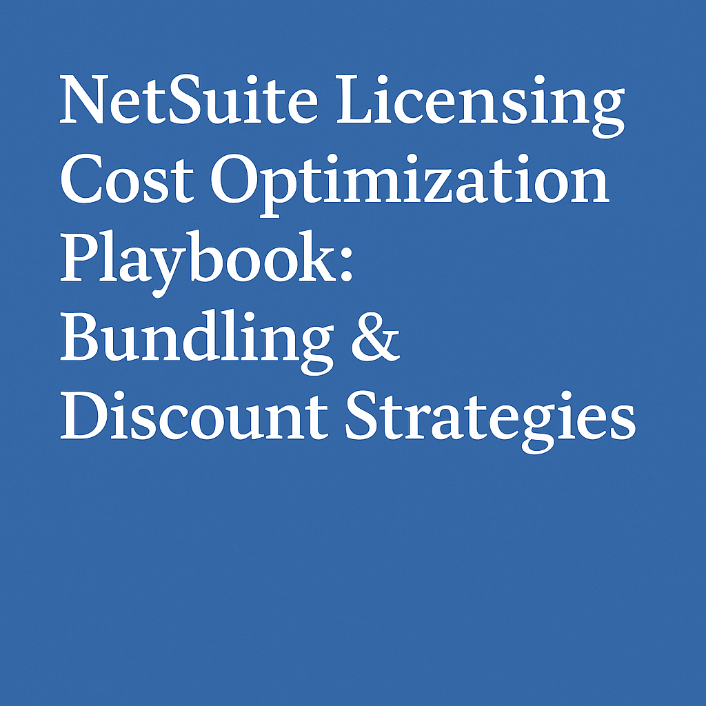 NetSuite Licensing Cost Optimization Playbook: Bundling & Discount Strategies