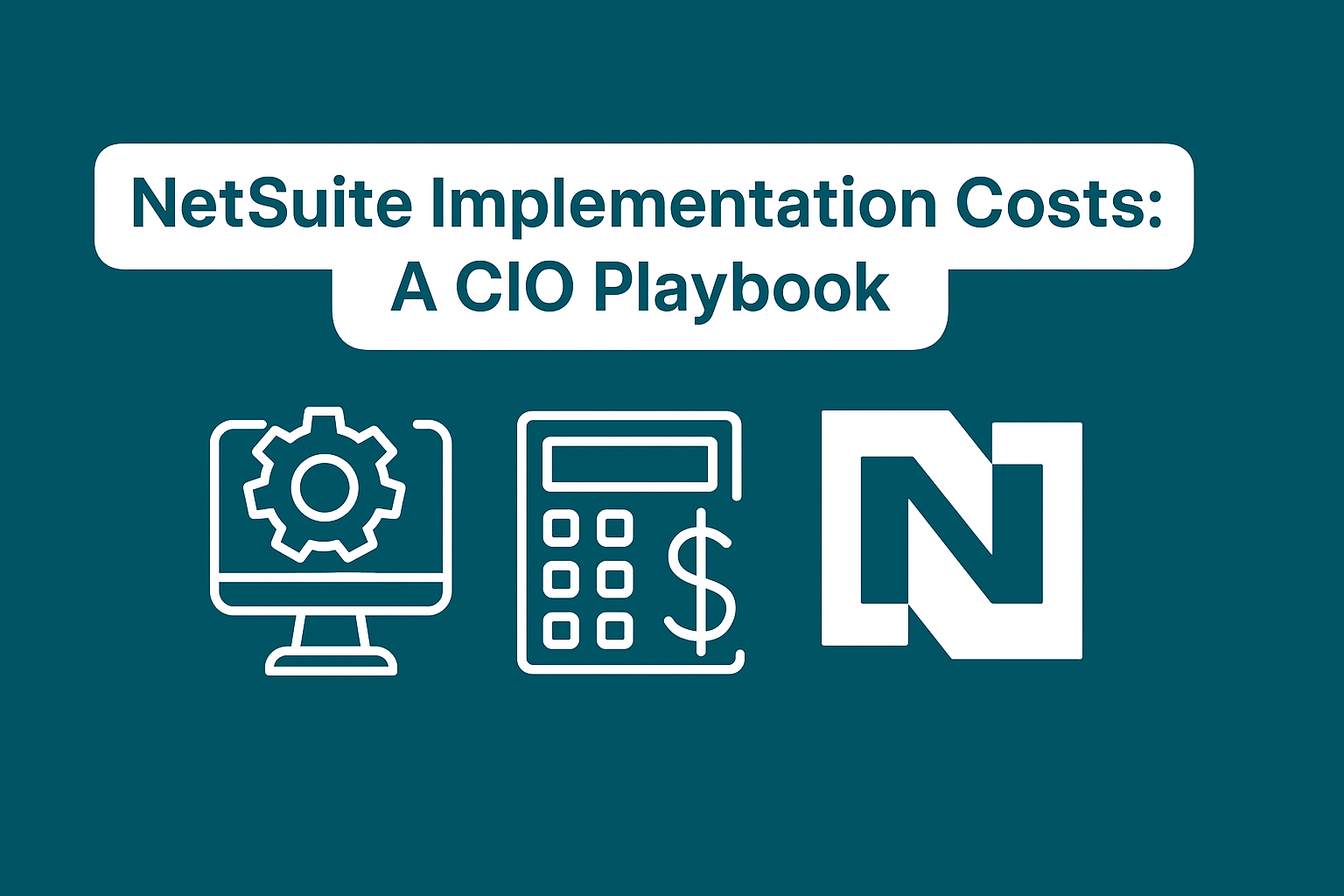 NetSuite Implementation Costs: A CIO Playbook