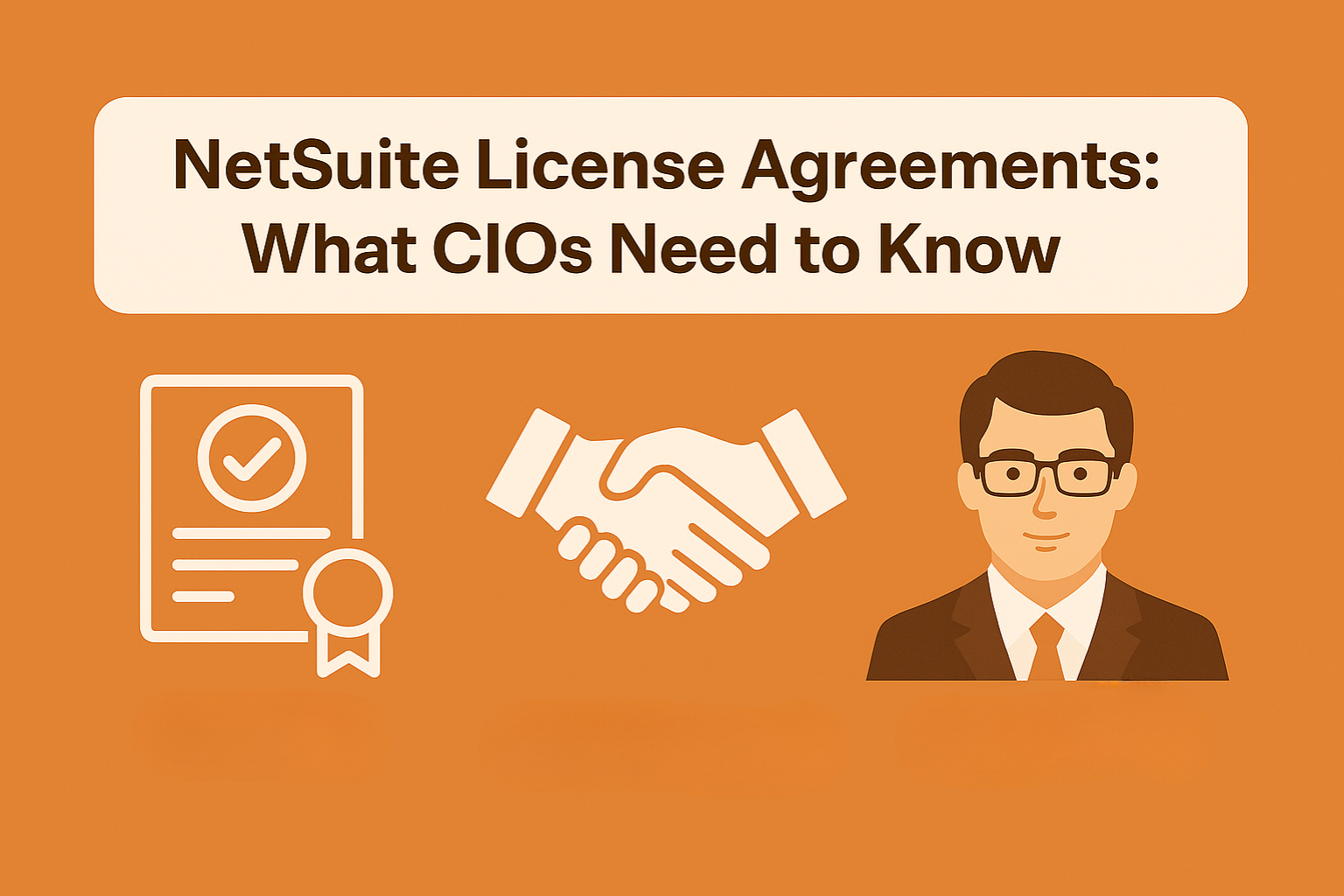 NetSuite License Agreements: What CIOs Need to Know